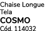 Chaise Longue Tela COSMO C d. 114032