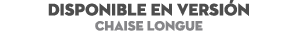 DISPONIBLE EN Versi n Chaise Longue 