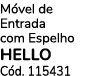 M vel de Entrada com Espelho HELLO C d. 115431