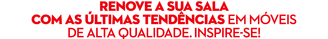 Renove a sua sala com as ltimas tend ncias em m veis de alta qualidade. Inspire se!