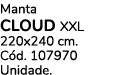 Manta CLOUD XXL 220x240 cm. C d. 107970 Unidade.