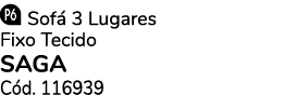 ￼ Sof 3 Lugares Fixo Tecido SAGA C d. 116939