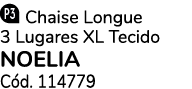 ￼ Chaise Longue 3 Lugares XL Tecido NOELIA C d. 114779