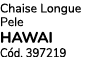 Chaise Longue Pele Hawai C d. 397219
