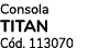 Consola TITAN C d. 113070 