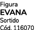 Figura EVANA Sortido C d. 116070 