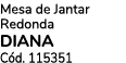 Mesa de Jantar Redonda DIANA C d. 115351