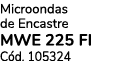 Microondas de Encastre mwe 225 fi C d. 105324