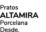 Pratos ALTAMIRA Porcelana Desde.