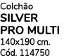 Colch o SILVER PRO MULTI 140x190 cm. C d. 114750