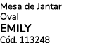 Mesa de Jantar Oval EMILY C d. 113248