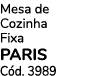 Mesa de Cozinha Fixa PARIS C d. 3989 