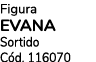 Figura EVANA Sortido C d. 116070 