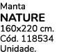 Manta NATURE 160x220 cm. C d. 118534 Unidade.