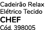 Cadeir o Relax El trico Tecido CHEF C d. 398005