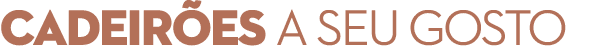 Cadeir es a seu gosto