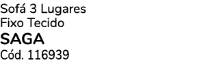 Sof 3 Lugares Fixo Tecido SAGA C d. 116939