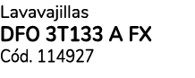 Lavavajillas DFO 3T133 A FX C d. 114927