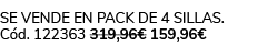 Se vende en pack de 4 sillas. C d. 122363 319,96€ 159,96€ 