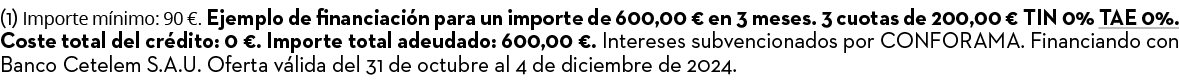 (1) Importe m nimo: 90 €. Ejemplo de financiaci n para un importe de 600,00 € en 3 meses. 3 cuotas de 200,00 € TIN 0%...