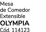 Mesa de Comedor Extensible olympia C d. 114123
