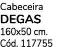 Cabeceira degas 160x50 cm. C d. 117755