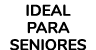 IDEAL PARA SENIORES