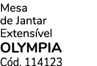 Mesa de Jantar Extens vel olympia C d. 114123