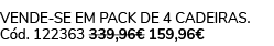 Vende se em pack de 4 Cadeiras. C d. 122363 339,96€ 159,96€ 