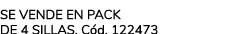 Se vende en pack de 4 sillas. C d. 122473 