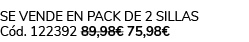 Se vende en Pack de 2 Sillas C d. 122392 89,98€ 75,98€ 