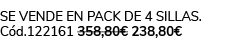 Se vende en pack de 4 sillas. C d.122161 358,80€ 238,80€ 