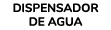 DISPENSADOR DE AGUA