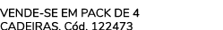 VENDE SE EM PACK DE 4 cadeiras. C d. 122473 