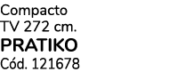 Compacto TV 272 cm. PRATIKO C d. 121678