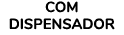 Com Dispensador