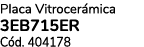 Placa Vitrocer mica 3EB715ER C d. 404178