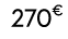 270€ 00