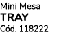 Mini Mesa TRAY C d. 118222