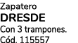 Zapatero DRESDE Con 3 trampones. C d. 115557