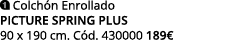 ￼ Colch n Enrollado PICTURE SPRING PLUS 90 x 190 cm. C d. 430000 189€