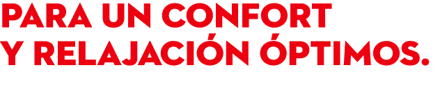 para un CONFORT Y RELAJACI N PTIMOS.