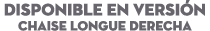 DISPONIBLE EN Versi n Chaise Longue derecha