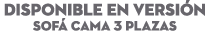 DISPONIBLE EN Versi n Sof Cama 3 Plazas
