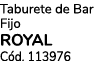 Taburete de Bar Fijo ROYAL C d. 113976