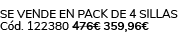 Se vende en Pack de 4 Sillas C d. 122380 476€ 359,96€ 