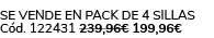 Se vende en Pack de 4 Sillas C d. 122431 239,96€ 199,96€ 