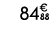 84€ 88