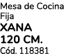 Mesa de Cocina Fija XANA 120 cm. C d. 118381