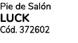 Pie de Sal n LUCK C d. 372602